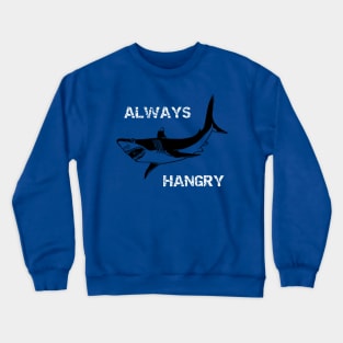 Always Hangry Shark Crewneck Sweatshirt